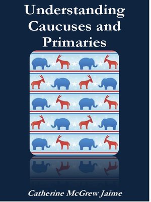cover image of Understanding Caucuses and Primaries
